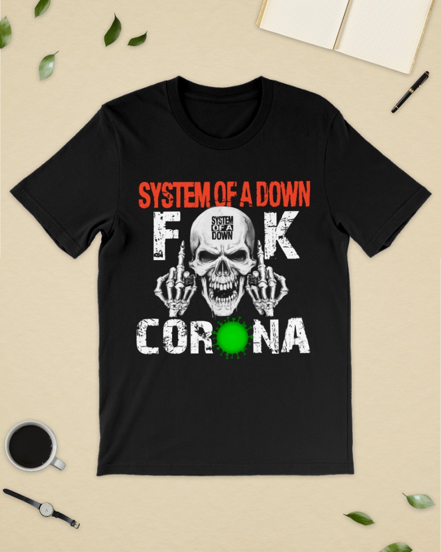 System of a down fuck corona shirt