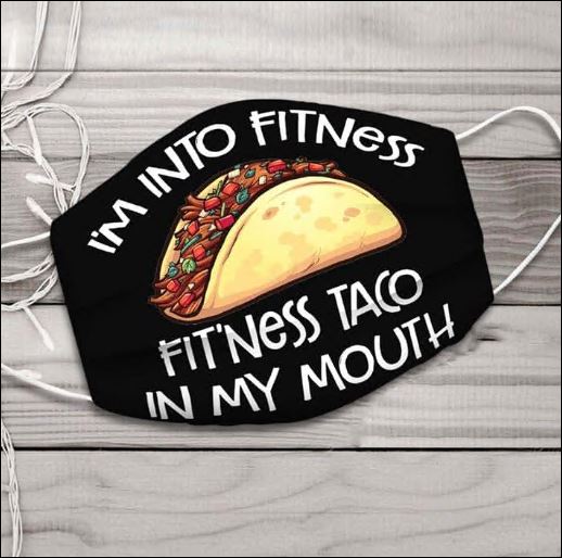 I'm into fitness fit'ness taco in my mouth face mask