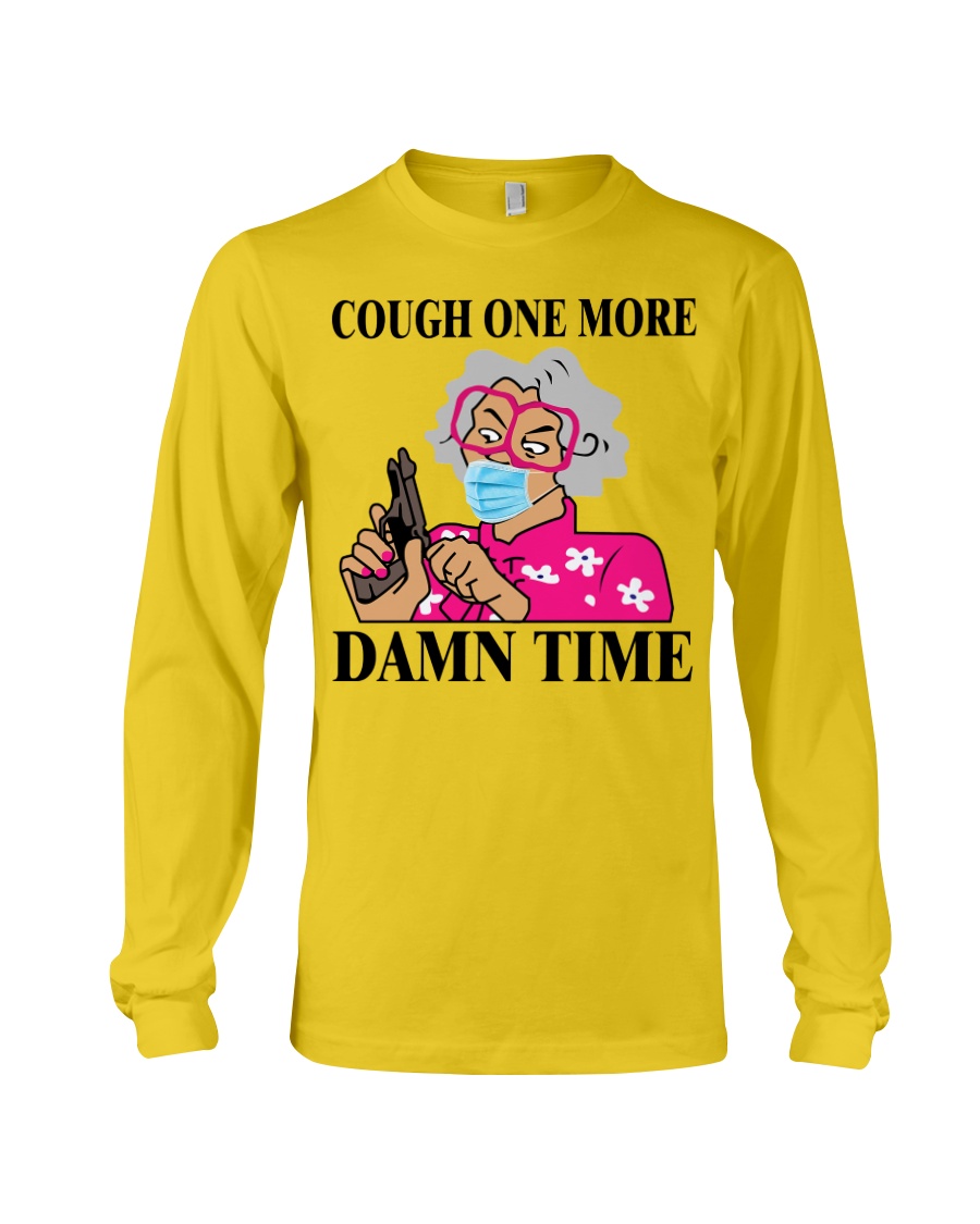 Madea cough one more Damn time long sleeve tee