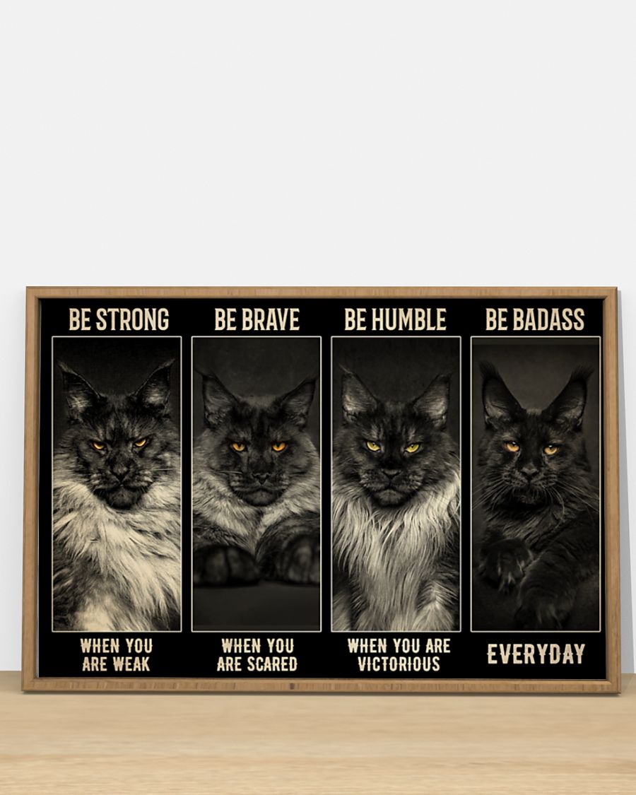 Maine Coon Cat be strong be brave be humble be badass poster 3