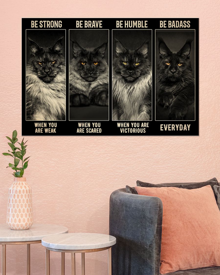 Maine Coon Cat be strong be brave be humble be badass poster 4