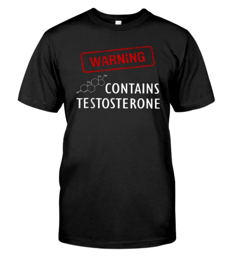 Warning Contains Testosterone shirt