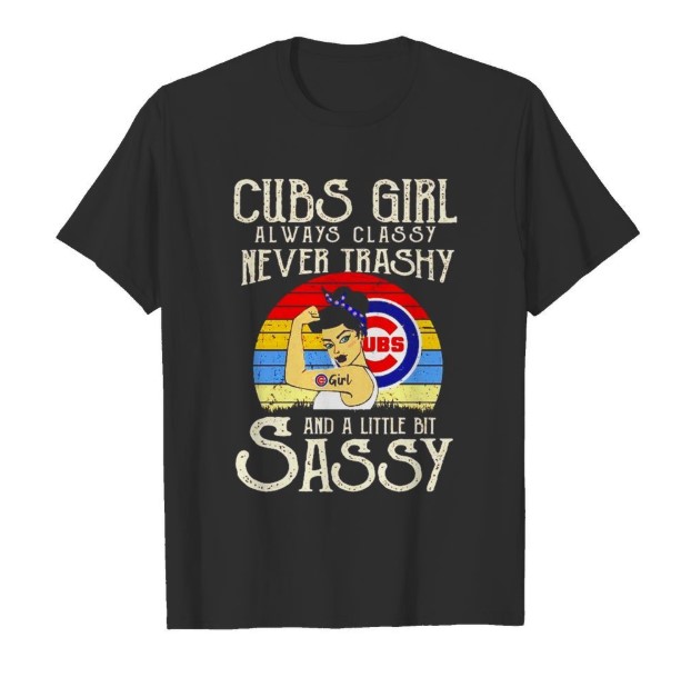 Chicago Cubs girl always classy never trashy and a little bit sassy shirt