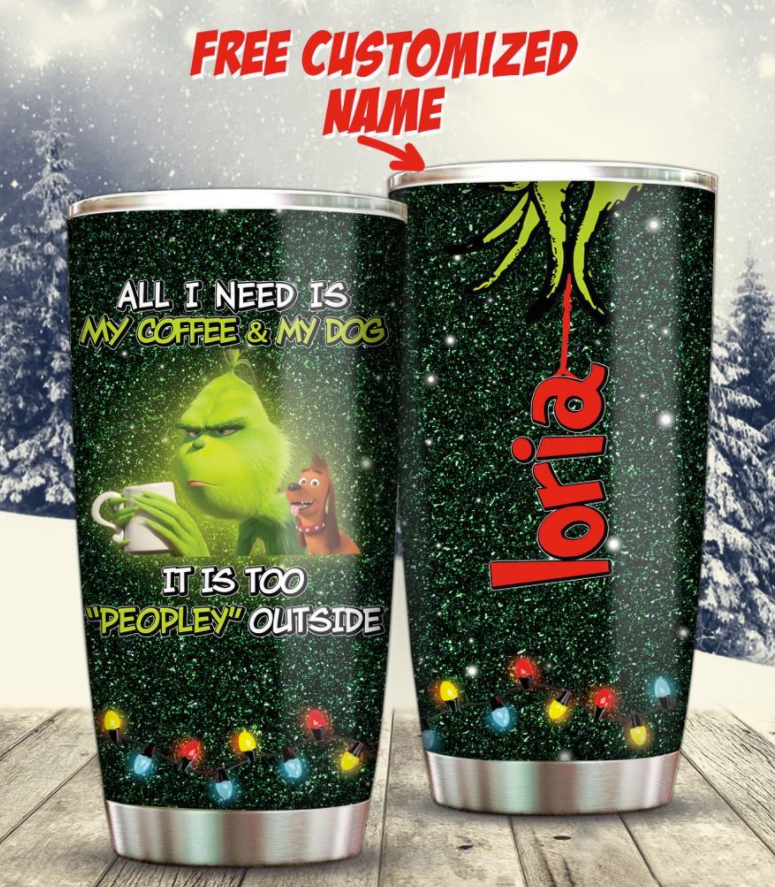 Personalized Grinch all i need is my coffee and my dog it is too peopley outside tumbler