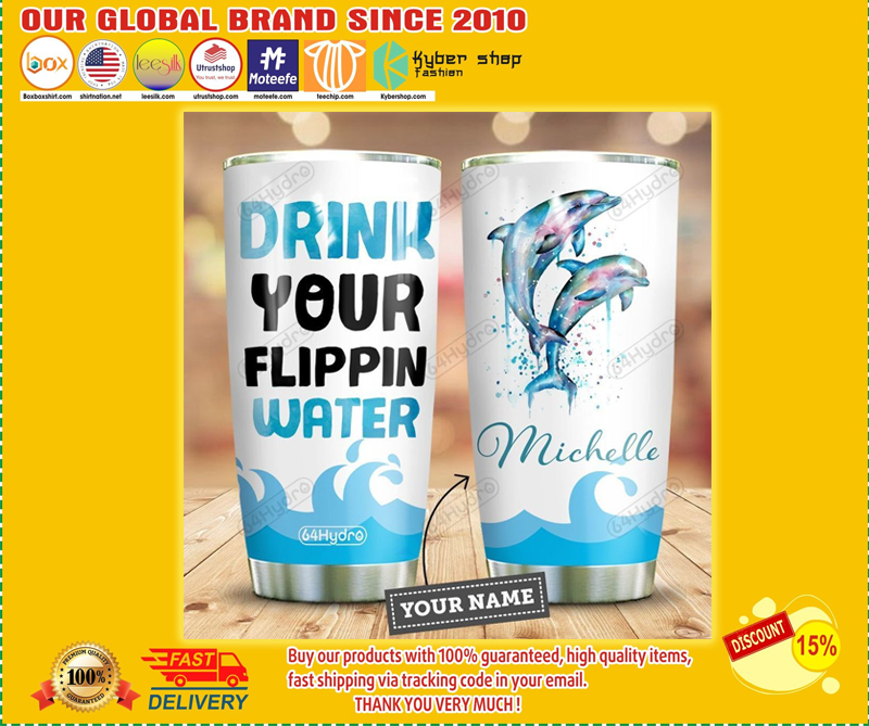 Dolphin drink your flippin water custom personalized name tumbler 1