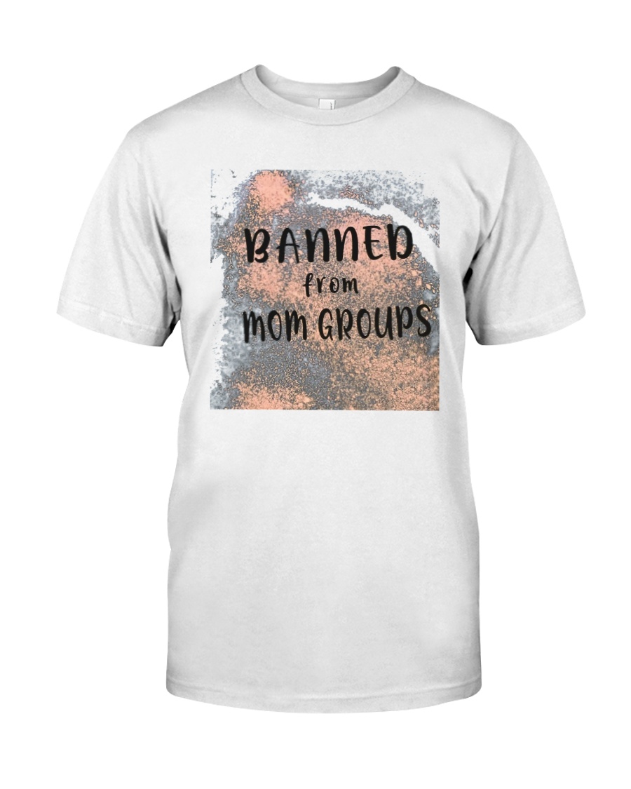 Banned from mom groups shirt, hoodie, tank top – tml