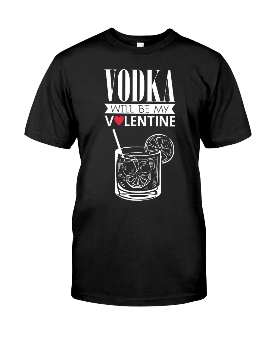 Vodka will be my Valentine shirt