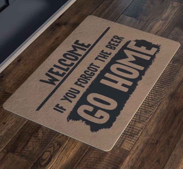 Welcome if you forgot the beer go home doormat – LIMITED EDITION