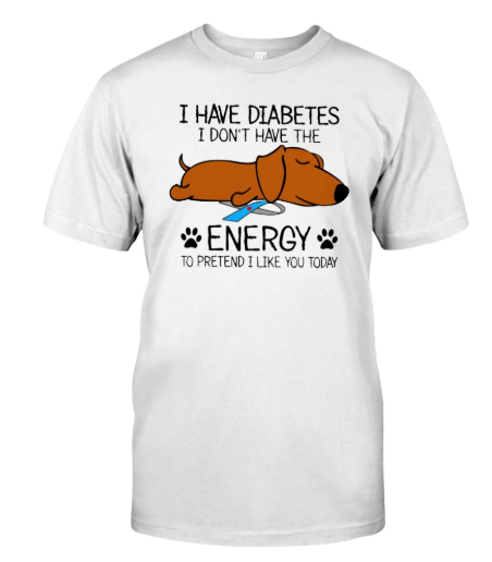 Dog I have diabetes I don’t have the energy to shirt, hoodie, tank top