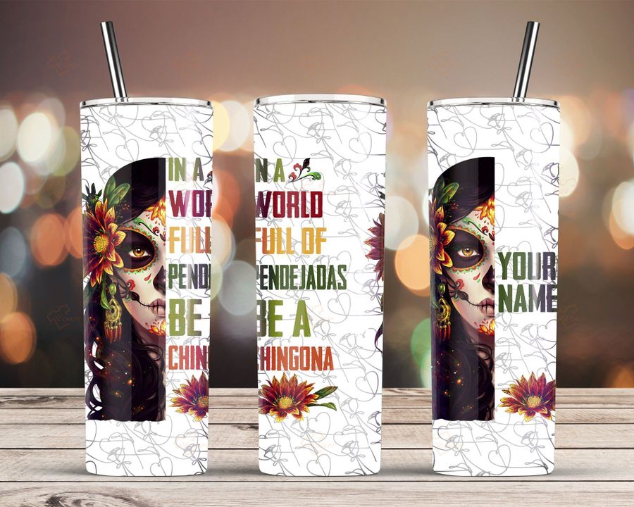 Personalized In A World Full Of Pendejadas Be A Chingona Custom Name Tumbler 2