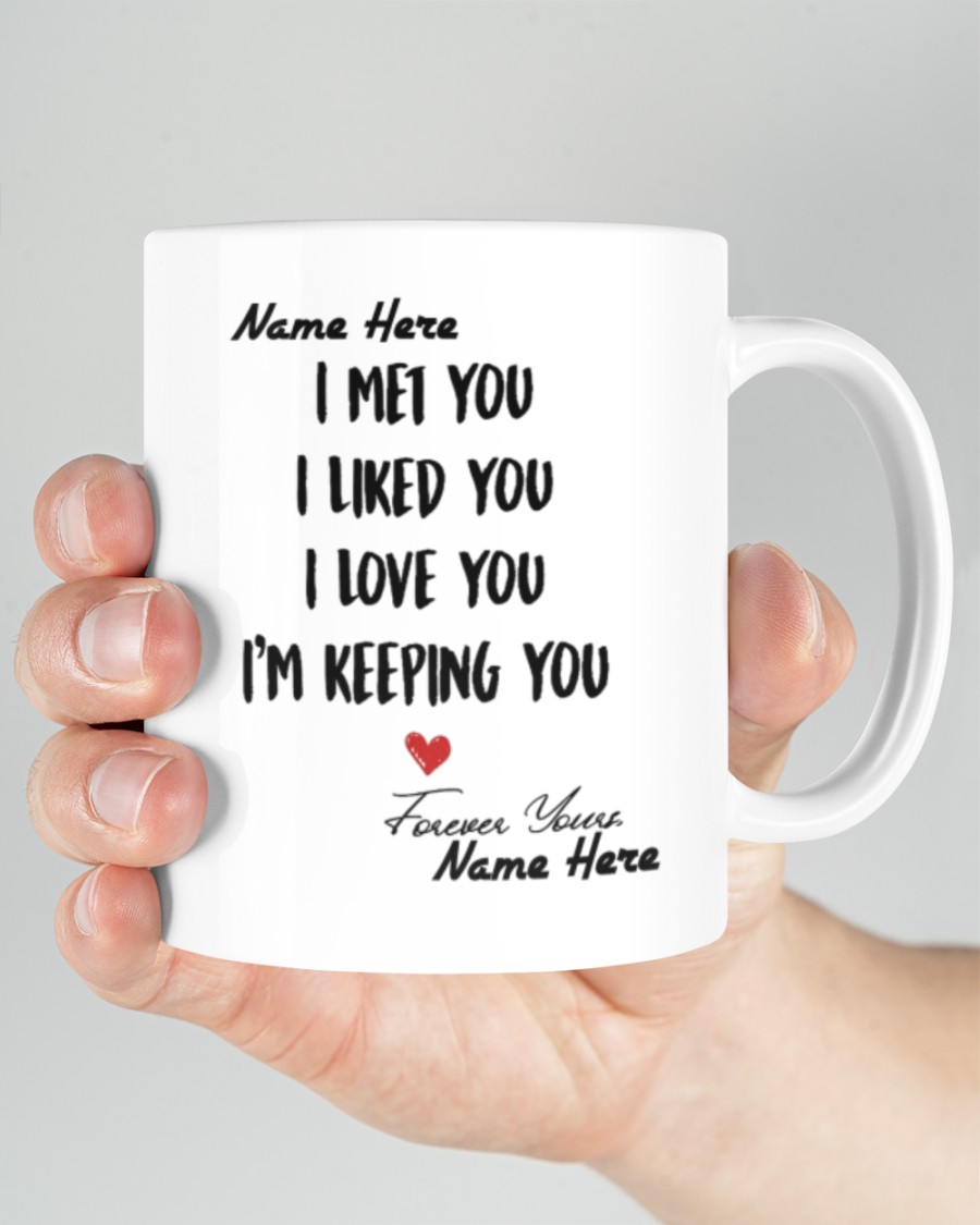 Personalized customize i met you i like you i love you mug 1