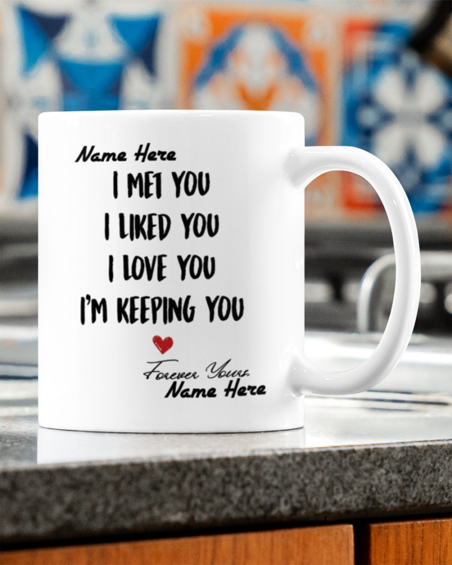 Personalized customize i met you i like you i love you mug 3