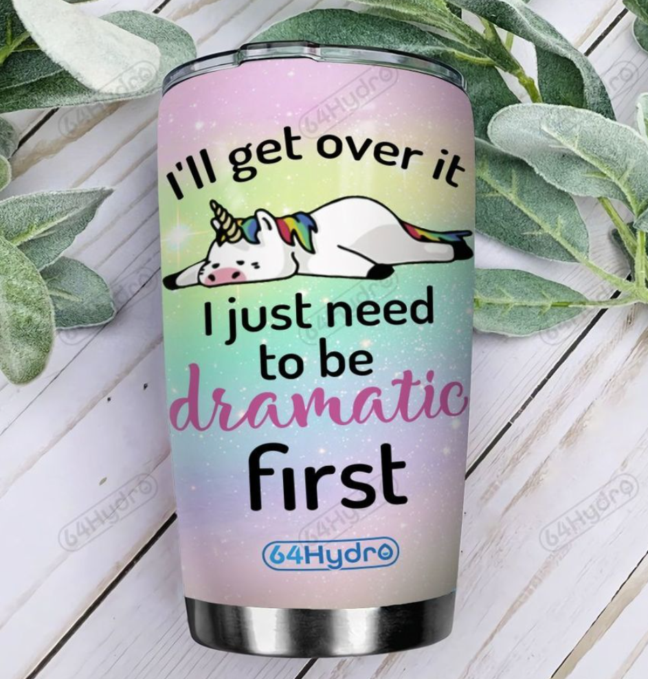 Personalized i'll get over it i just need to be dramatic first tumbler 2