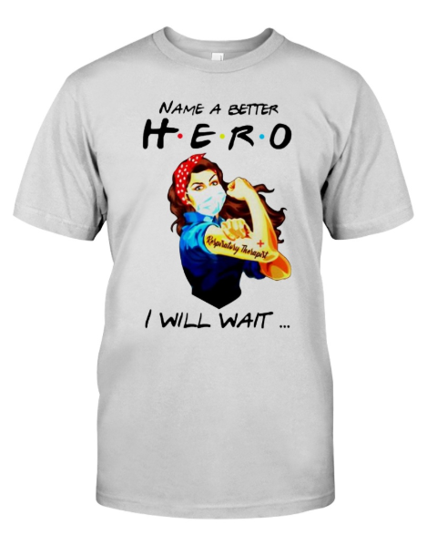 Name a better hero I will wait Respiratory shirt, hoodie, tank top