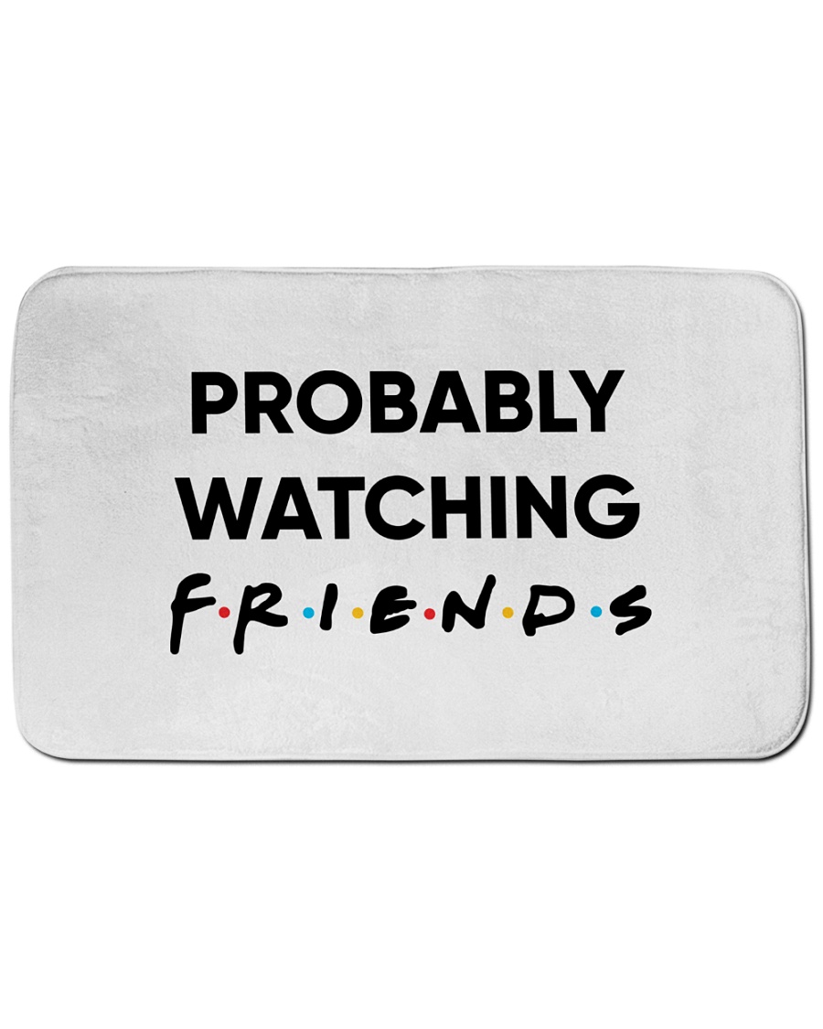 Probably watching friends doormat