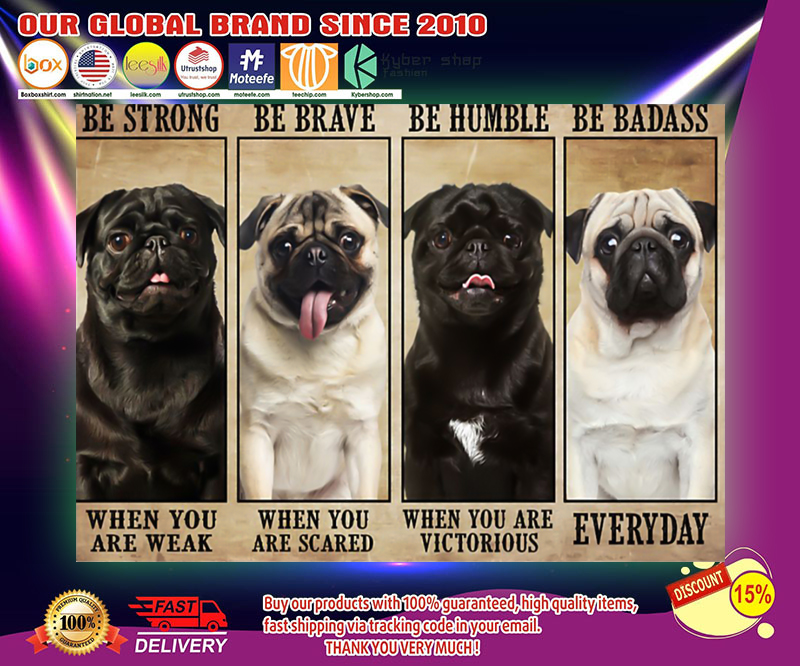 Pug be strong be brave be humble be badass poster 3