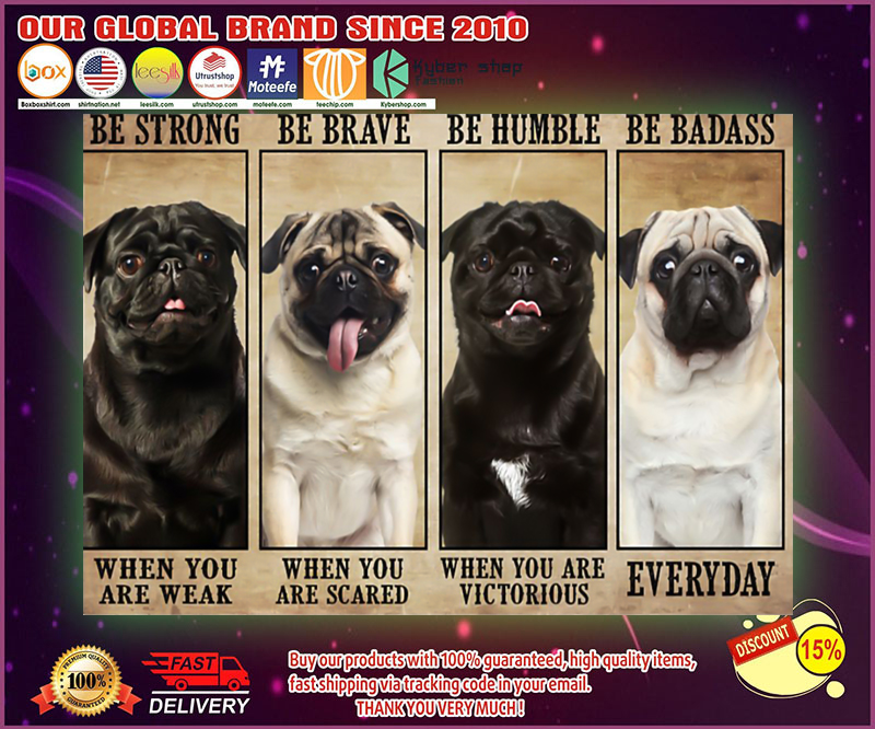 Pug be strong be brave be humble be badass poster 4