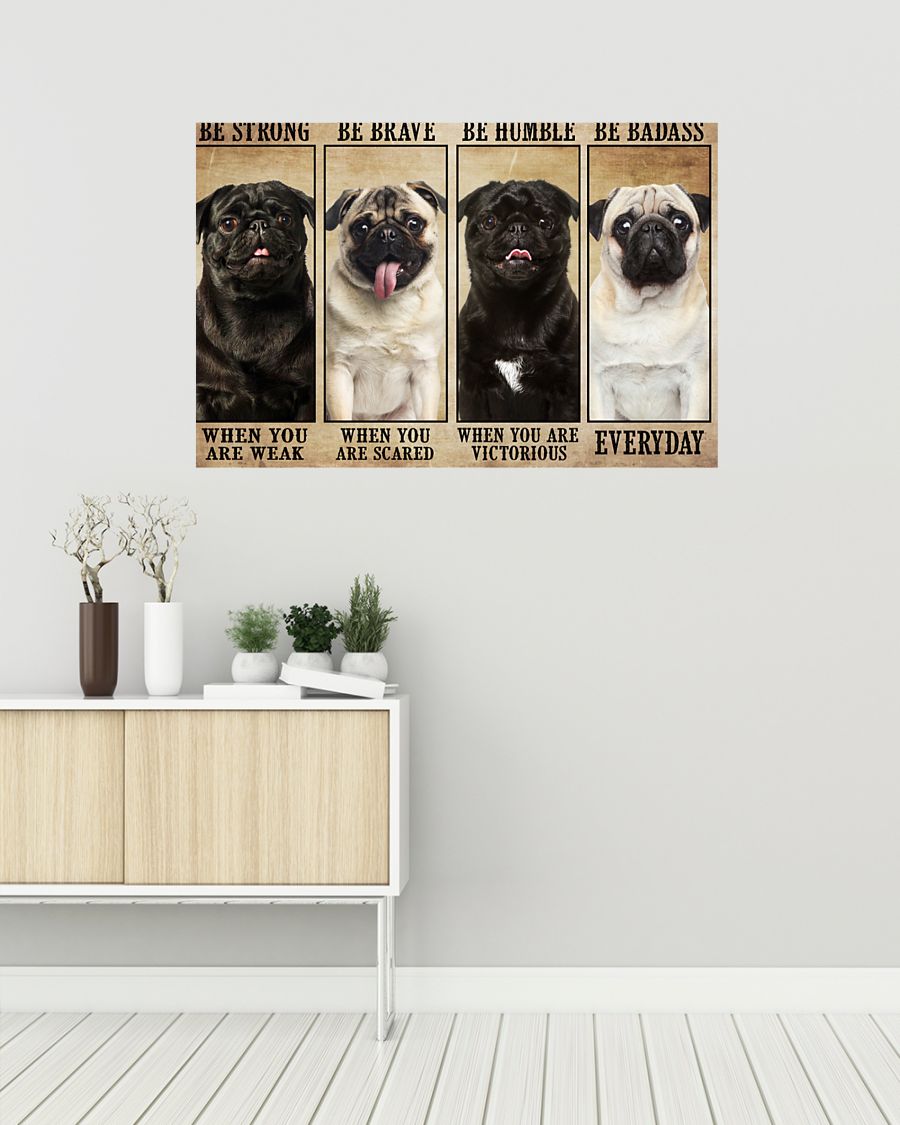 Pug be strong be brave be humble be badass poster 7