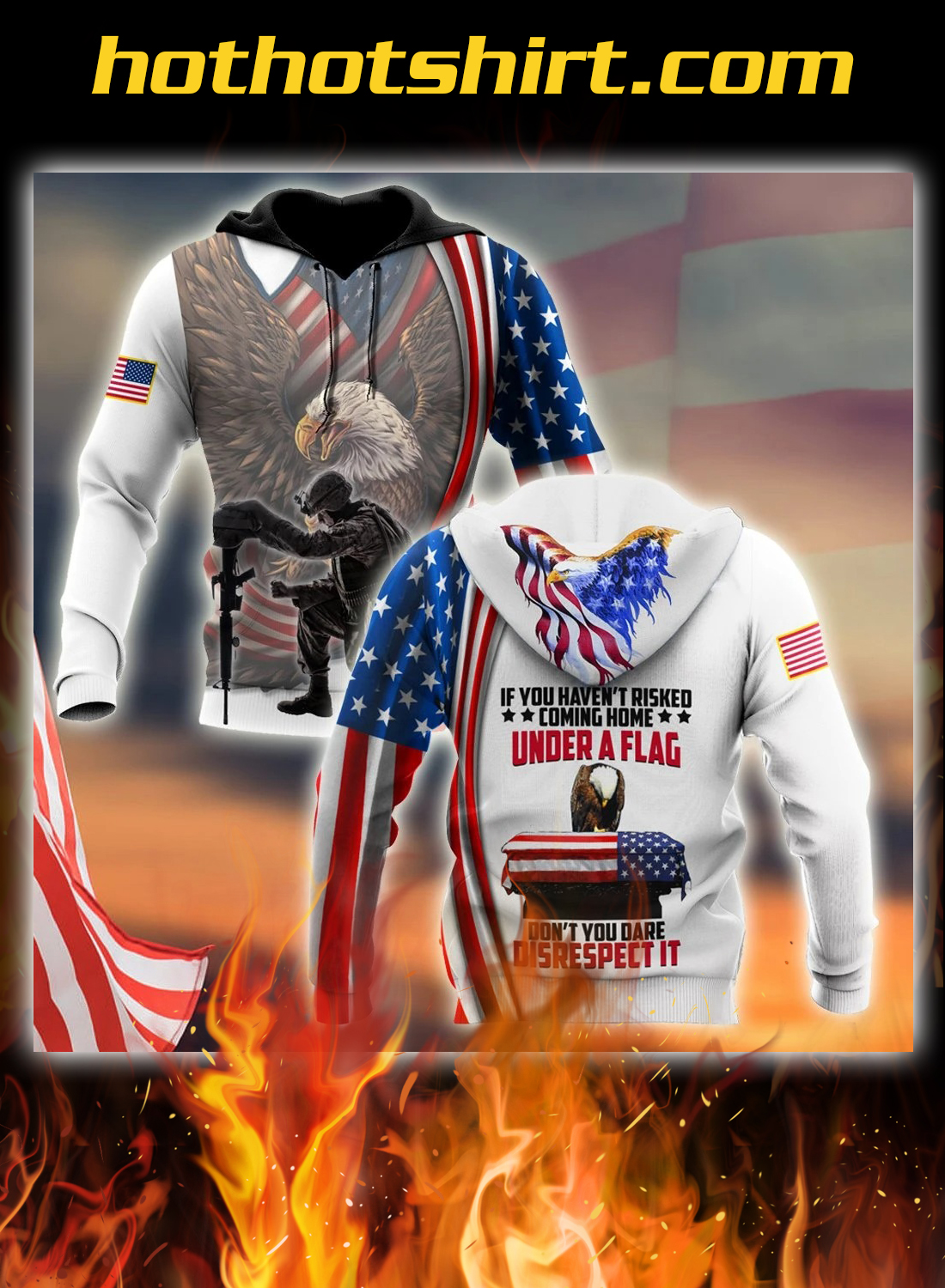 Veteran if you haven't risked coming home under a flag 3d all over printed hoodie