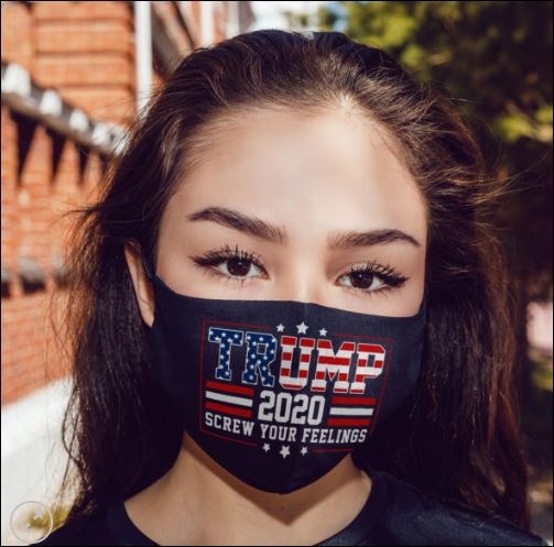 Trump 2020 screw your feeling face mask