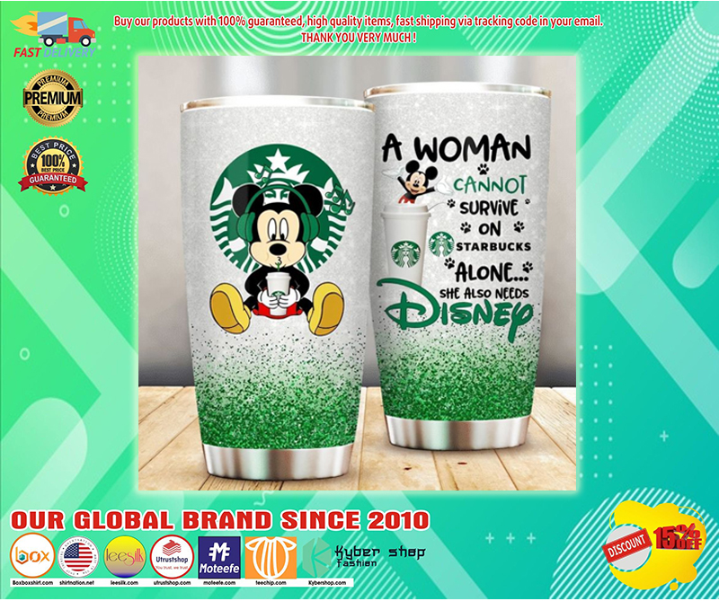 Mickey Mouse a woman cannot survive on starbucks alone she also needs Disney tumbler 3