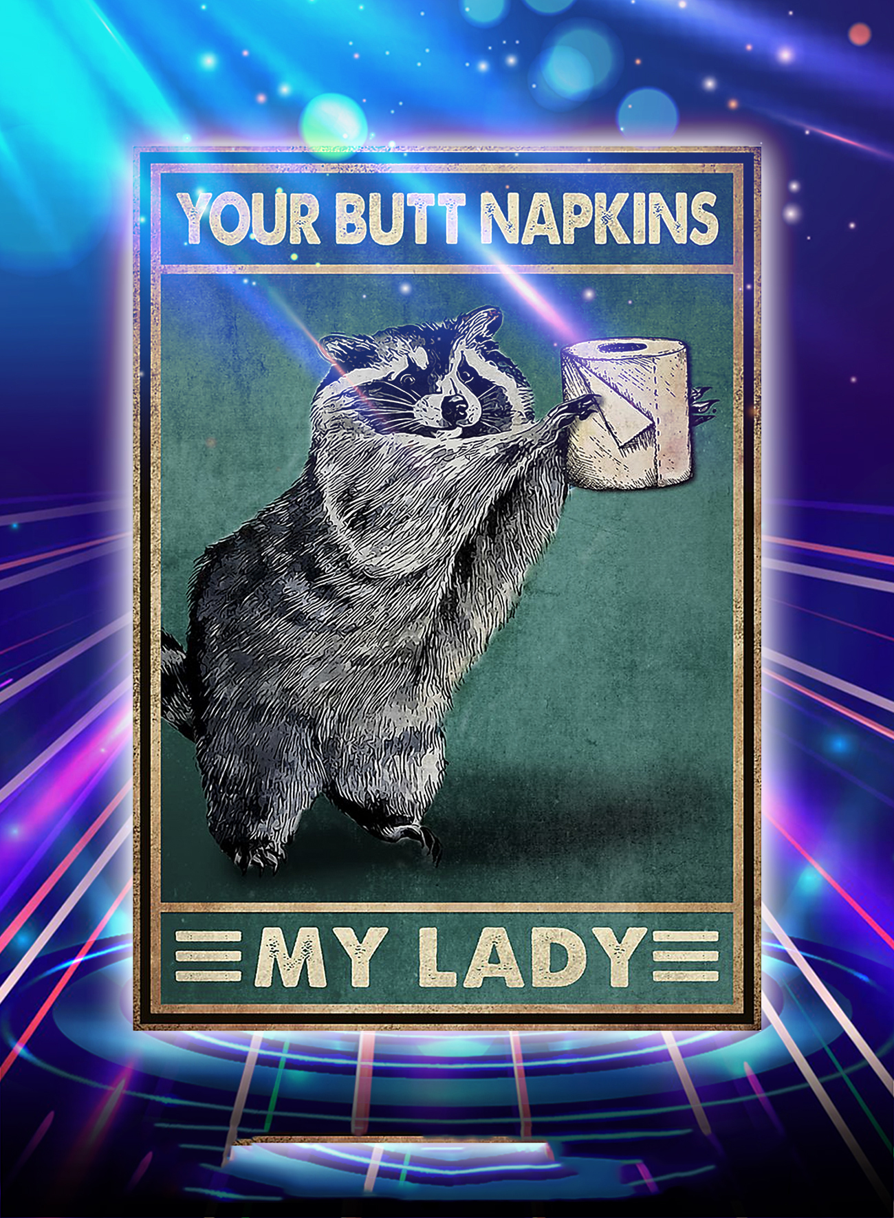 Racoon your butt napkins my lady poster