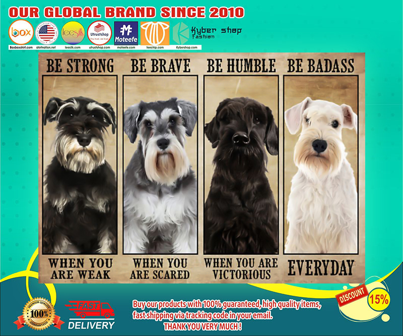 Schnauzer be strong be brave be humble be badass poster 4
