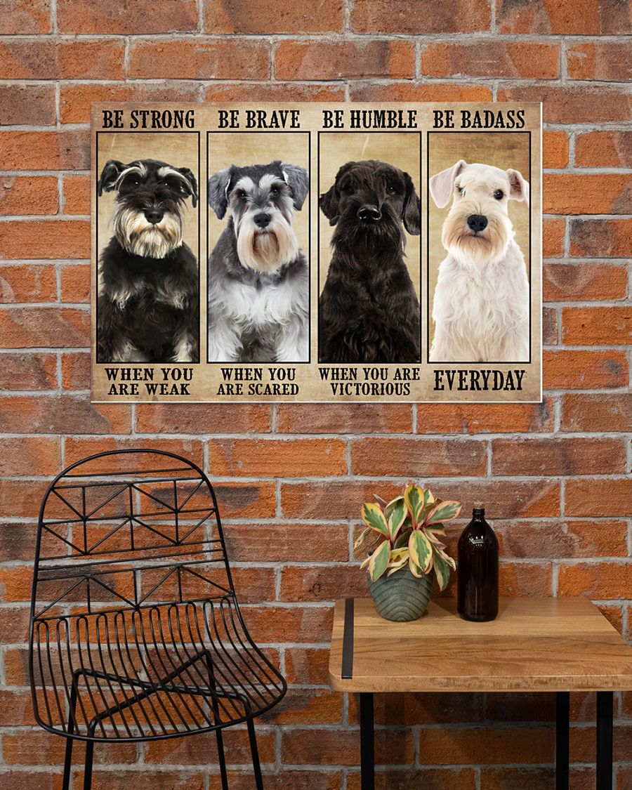Schnauzer be strong be brave be humble be badass poster 8