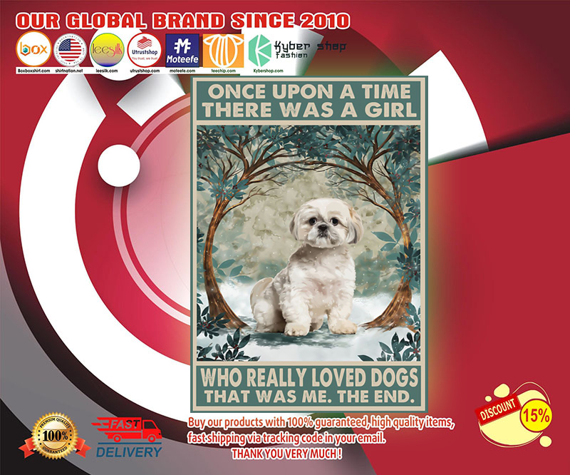 Shih tzu once upon a time there was a girl who really loved dogs poster 4
