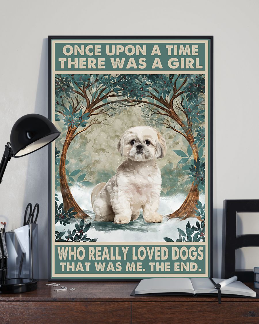 Shih tzu once upon a time there was a girl who really loved dogs poster 8