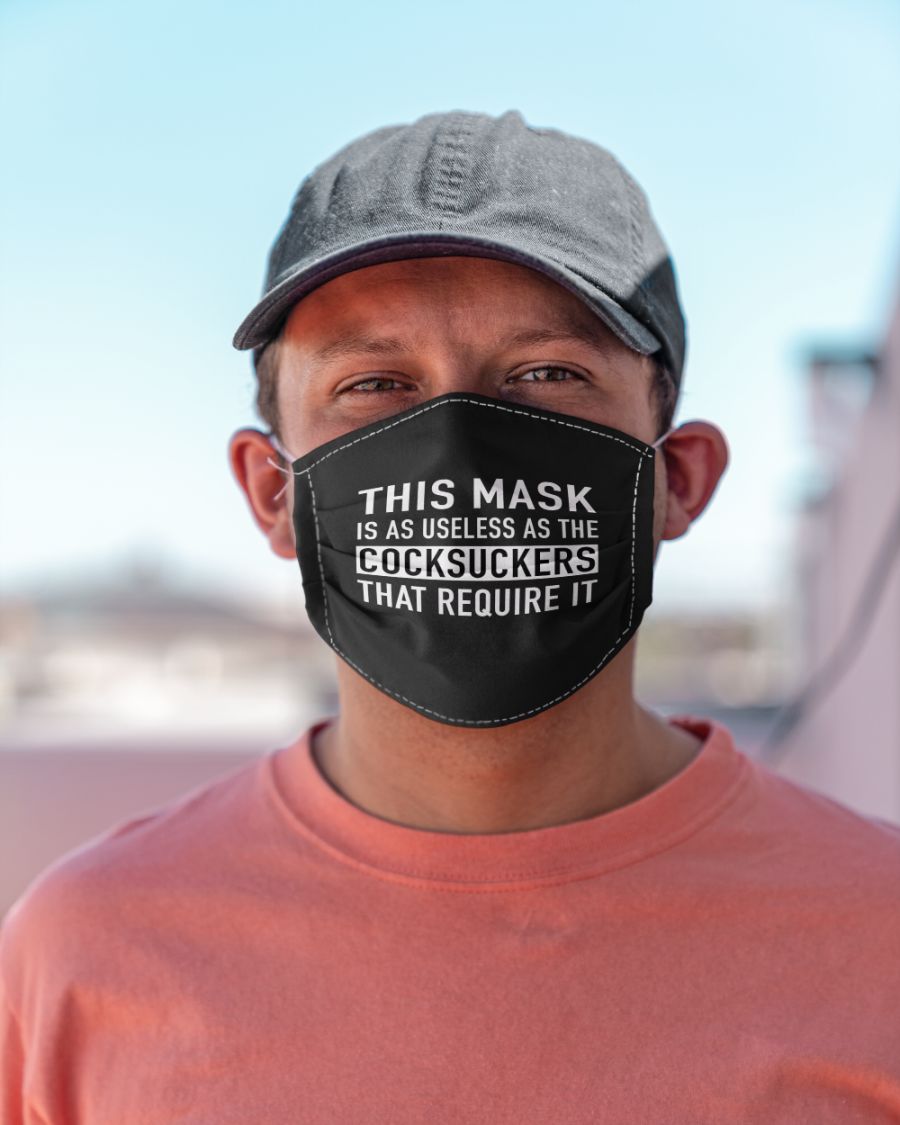 This mask is as useless as the cocksuckers that require it face mask 2