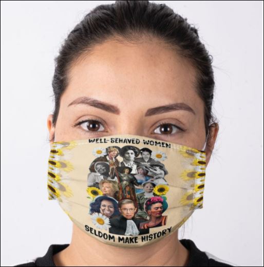 Well behaved women seldom make history face mask
