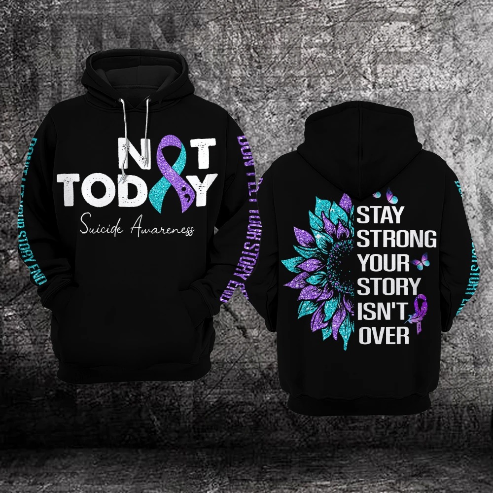 Suicide Prevention awareness not today stay strong your story isn't over 3d hoodie 1