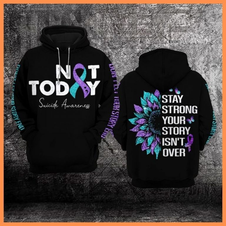 Suicide Prevention awareness not today stay strong your story isn't over 3d hoodie 3