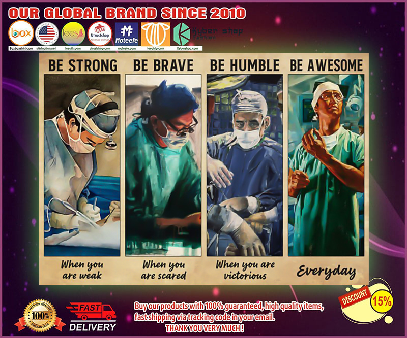 Surgeon doctor be strong be brave be humble be badass poster 1