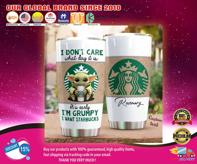 Baby Yoda I don't care what day is it I grumpy I'm starbuck tumbler1