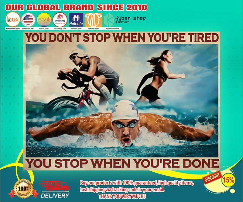 Triathlon you don't stop when you're tired you stop when you're done poster 4