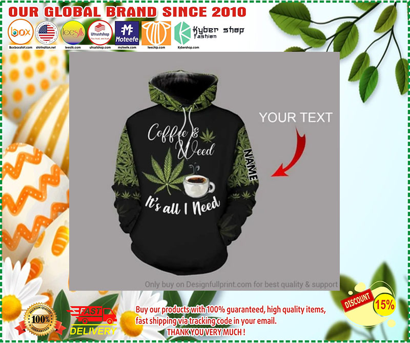 Coffee and Weed It's all I need custom Personalized 3d hoodie