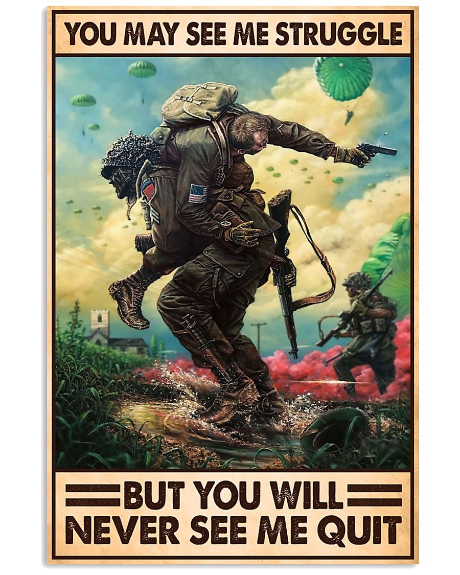 Veteran You may see me struggle but you will never see me quit poster – LIMITED EDITION