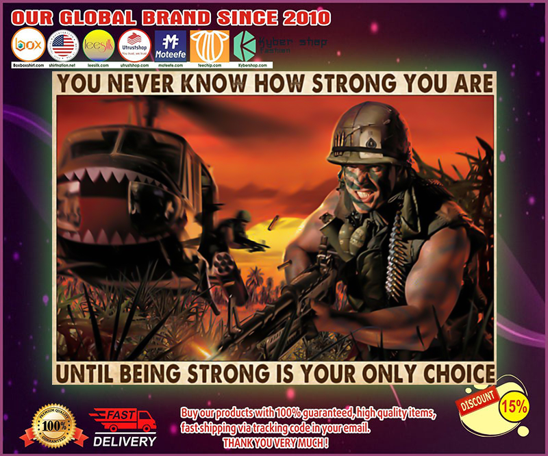 Veteran you never know how strong you are until being strong is your only choice poster