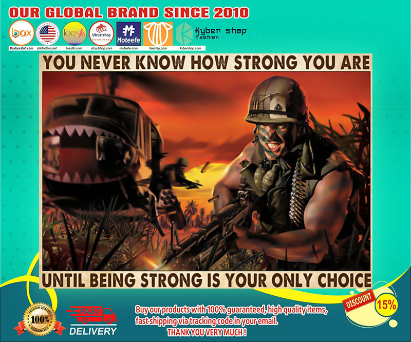 Veteran you never know how strong you are until being strong is your only choice poster 4