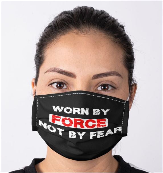 Worn by force not by fear face mask – dnstyles