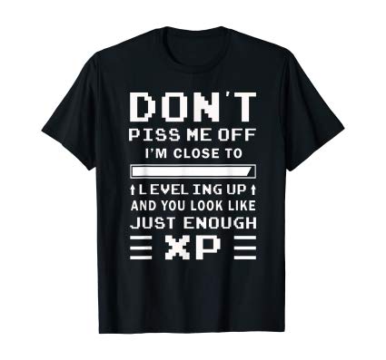 Don't Piss Me Off I'm Close To Leveling Up Funny Gamer shirt