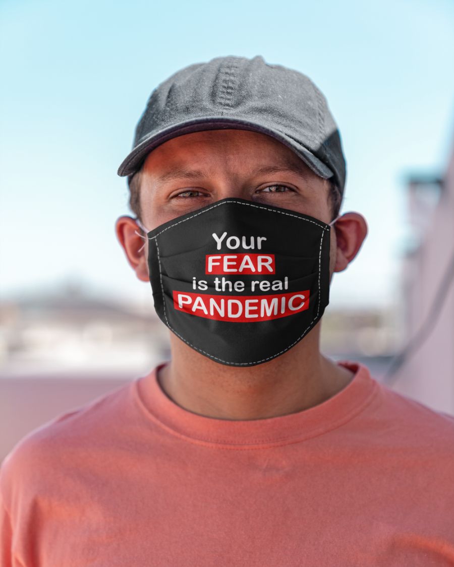 Your fear is the real pandemic face mask