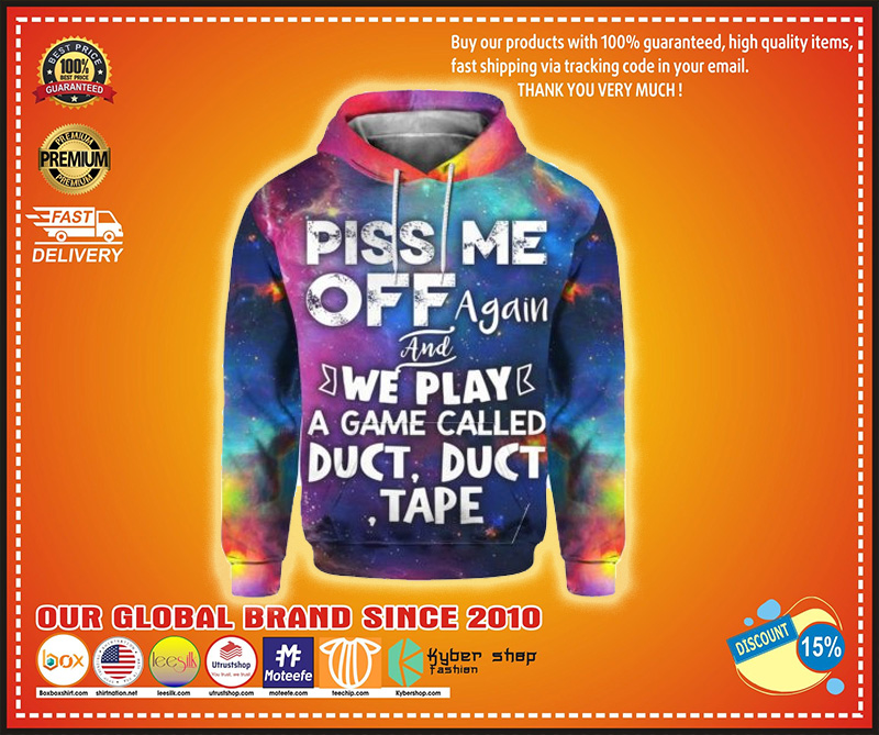 Piss me off again we play a game called duct duct tape hoodie 2