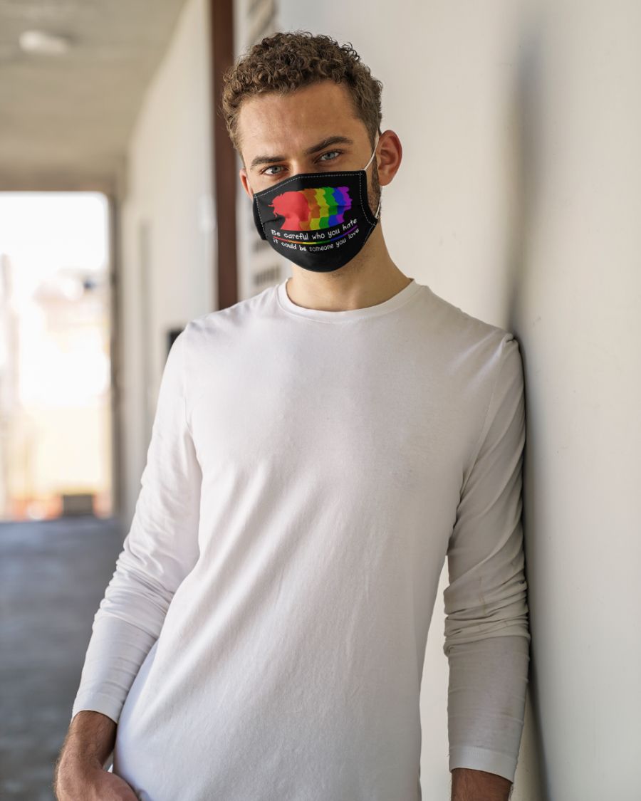 Lgbt be careful who you hate it could be someone you love face mask 1