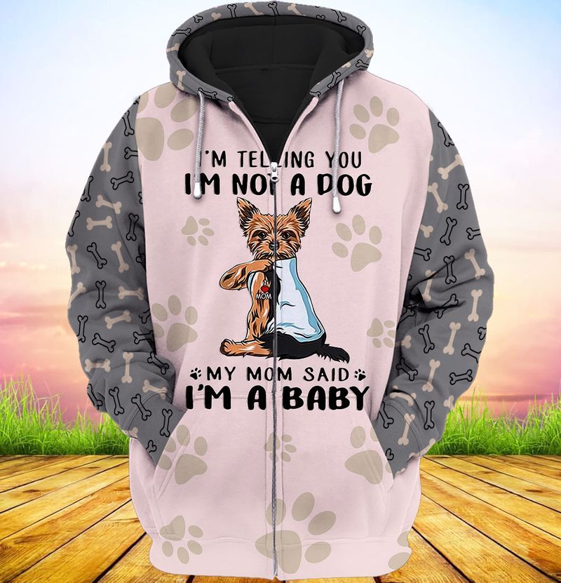 Yorkshire Terrier Im telling you im not a dog my mom said im a baby 3d full print hoodie 1