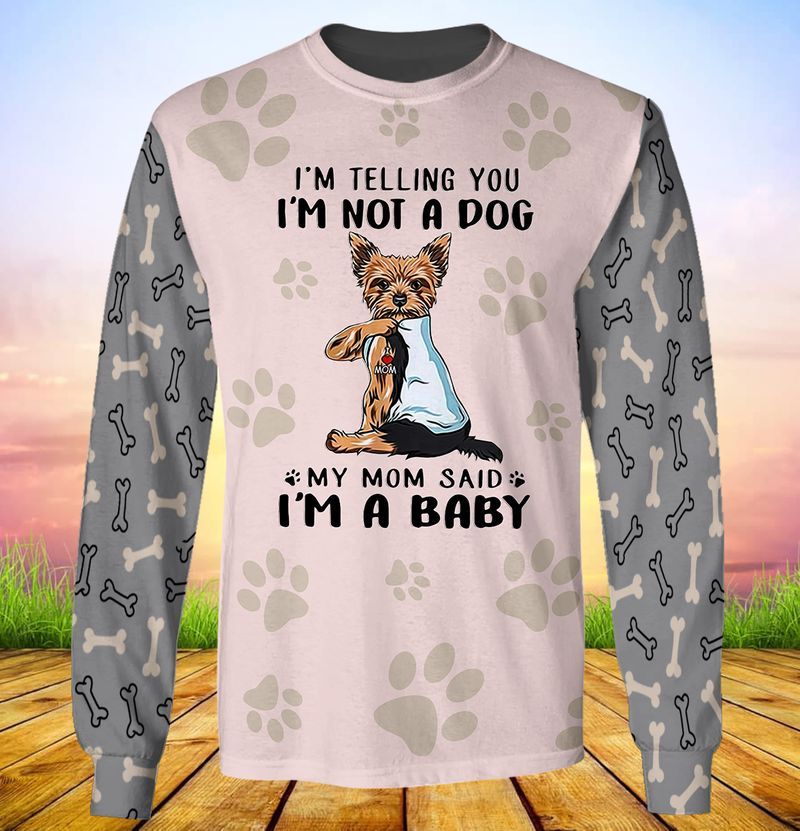 Yorkshire Terrier Im telling you im not a dog my mom said im a baby 3d full print hoodie 2