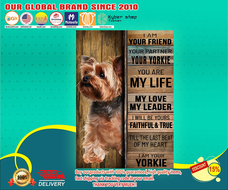 Yorkshire tierrier dog I am your friend your partner your yorkie poster 3