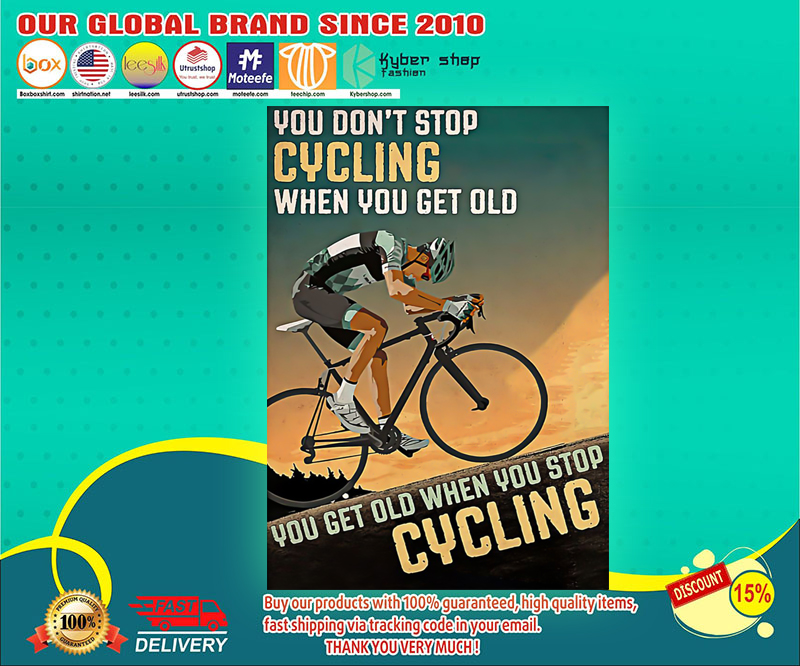You don't stop cycling when you get old you get old when you stop cyling poster 3